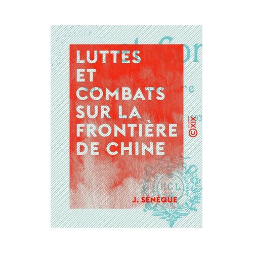 Luttes Et Combats Sur La Frontière De Chine - Cercle De Moncay, 1893-1894-1895