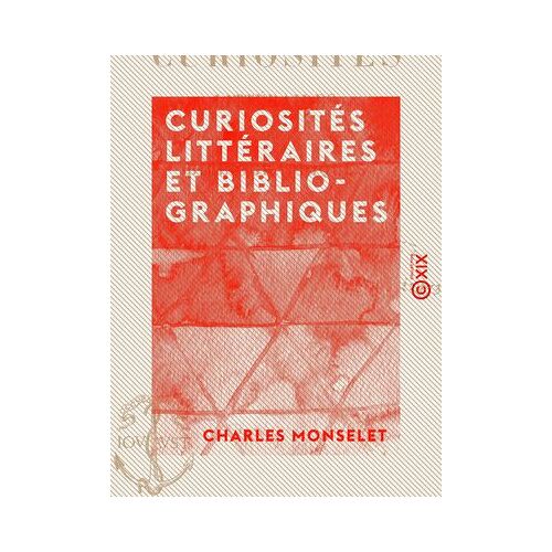 Curiosités Littéraires Et Bibliographiques