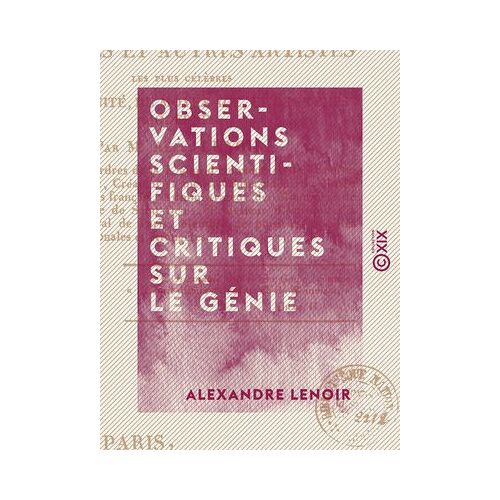 Observations Scientifiques Et Critiques Sur Le Génie - Et Les Principales Productions Des Peintres Et Autres Artistes Les Plus Célèbres De L'antiquité, Du Moyen Âge Et Des Temps Modernes