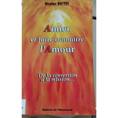 Aimer Et Faire Connaître L'Amour. De La Conversion À La Mission, De Nicolas Buttet.