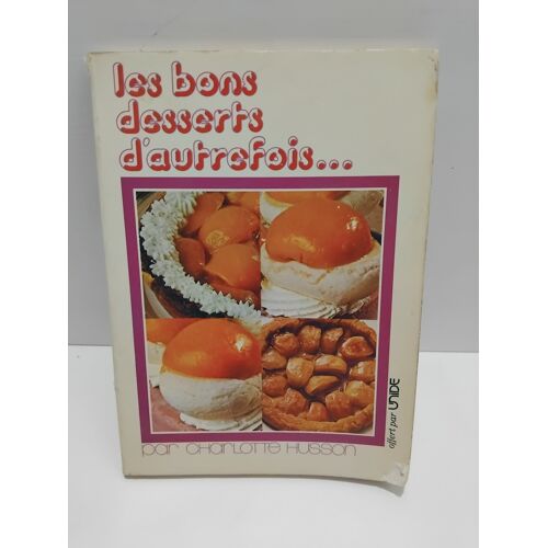 Les Bons Desserts D Autrefois... - Charlotte Husson - 1975 Éditeur : Unide