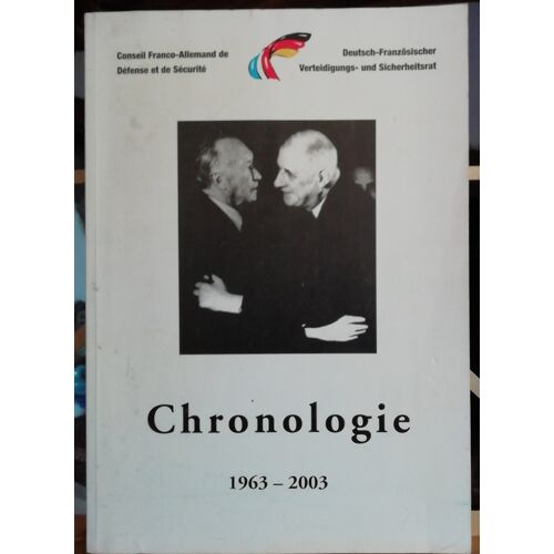 Repères Et Faits Marquants De La Coopération Franco-Allemande En Matière De Défense Et De Sécurité : [Chronologie 1963-2003] / Conseil Franco-Allemand De Défense Et De Sécurité/ Publication Bilingue