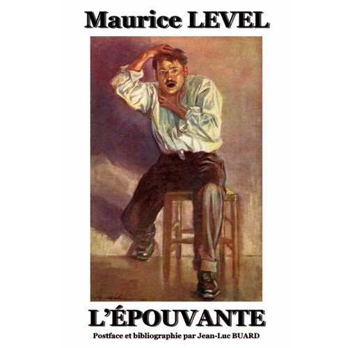 L'Epouvante, De Maurice Level. Postface Et Bibliographie Par Jean-Luc Buard (2019)