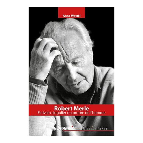 Robert Merle, Écrivain Singulier Du Propre De L'homme