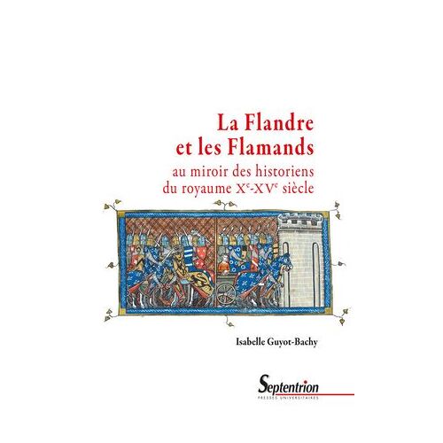 La Flandre Et Les Flamands Au Miroir Des Historiens Du Royaume (Xe-Xve Siècle)