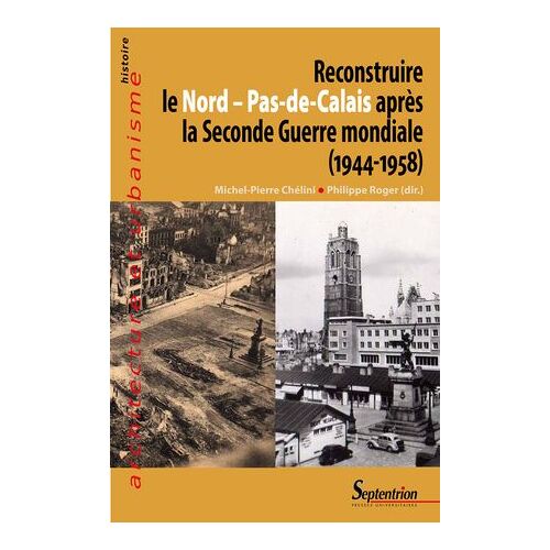 Reconstruire Le Nord - Pas-De-Calais Aprã¨S La Seconde Guerre Mondiale (1944-1958)