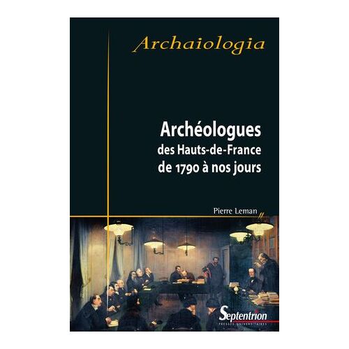 Archéologues Des Hauts-De-France De 1790 À Nos Jours