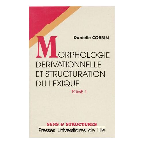 Morphologie Dérivationnelle Et Structuration Du Lexique (Tomes I Et Ii)