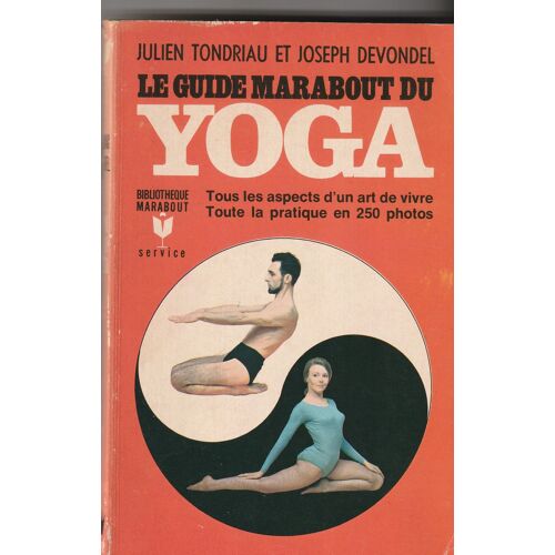 Julien Tondriau Et Joseph Devondel - Le Guide Marabout Du Yoga Tous Le Aspects D'Un Art De Vivre Toute La Pratique Ne 250 Photos - Hs 79 - 286 Pages -