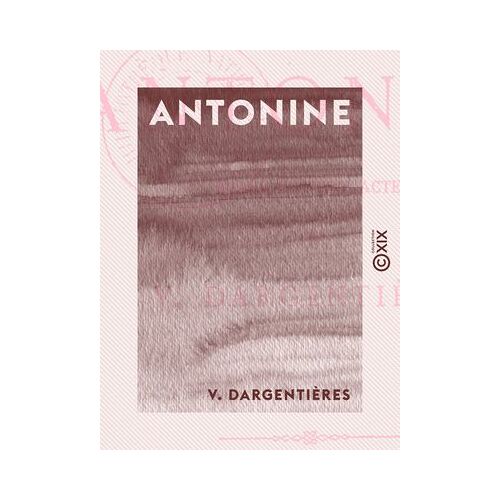 Antonine - Les Misères Du Prolétariat - Drame En Trois Actes