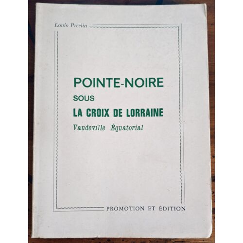 Pointe-Noire Sous La Croix De Lorraine, Vaudeville Équatorial - Louis Préclin - Promotion Et Édition, 1967