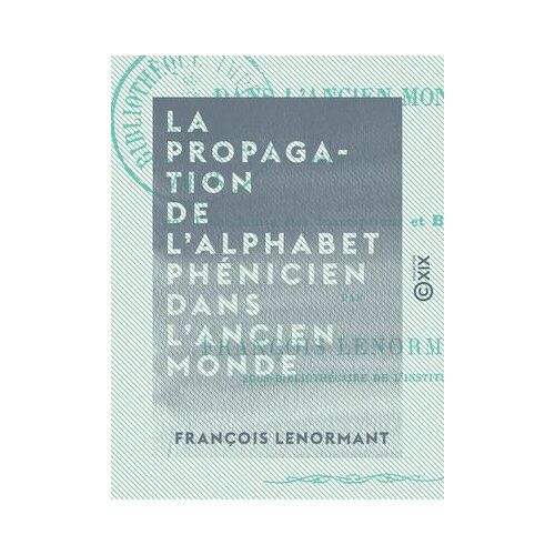 La Propagation De L'alphabet Phénicien Dans L'ancien Monde - Introduction À Un Mémoire