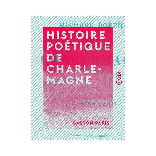 Histoire Poétique De Charlemagne