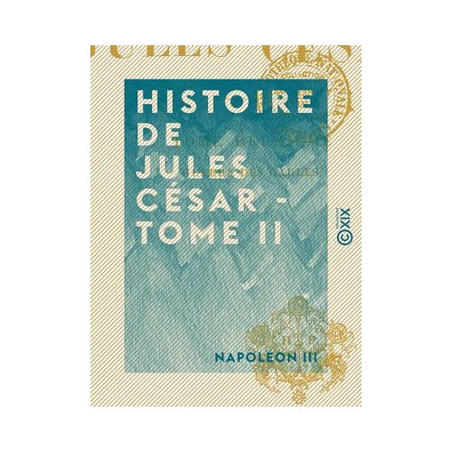 Histoire De Jules César - Tome Ii