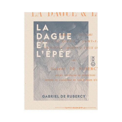 La Dague Et L'épée - Combat De Bléneau - La Chasse Royale À Saint-Fargeau - La Puisaye - Origines Et Vieux Usages