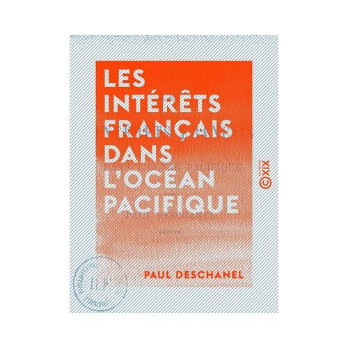 Les Intérêts Français Dans L'océan Pacifique