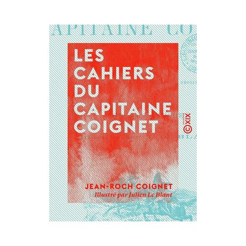 Les Cahiers Du Capitaine Coignet - 1776-1850