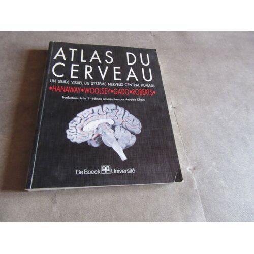 Atlas Du Cerveau Guide Visuel Du Systeme Nerveux Central Humain Hanaway Woolsey Gado Roberts Traduction De La 1 Edition Americaine Par Antoine Dhem Editions Boek Ref 9782744501043