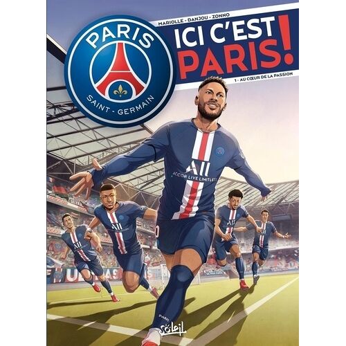 Paris Saint-Germain - Ici C'est Paris ! - Tome 1 - Au Coeur De La Passion