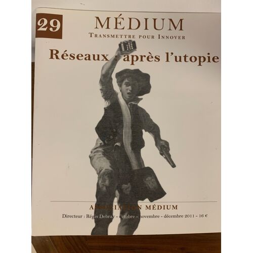 Médium - Transmettre Pour Innover - Association Médium, Directeur Régis Debray - Octobre-Novembre-Décembre 2011 - Numéro 29