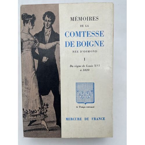 Mémoires De La Comtesse De Boigne Née D'osmond. Tome I : Du Règne De Louis Xvi À 1820