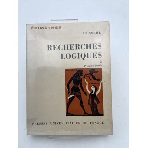 Recherches Logiques. Tome 2. Recherches Pour La Phénoménologie Et La Théorie De La Connaissance. 1e Partie : Recherches I Et Ii