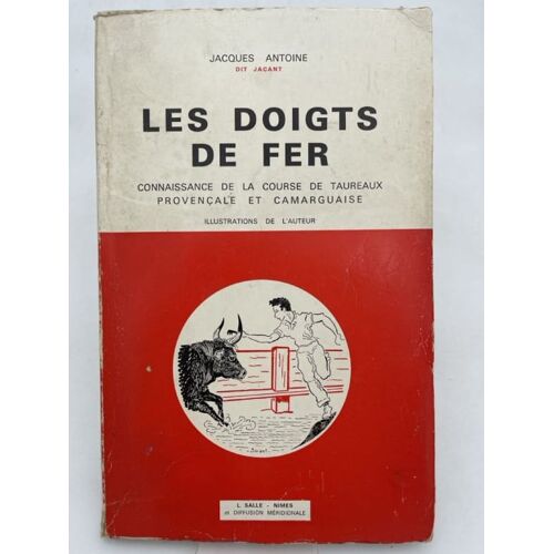 Les Doigts De Fer. Connaissance De La Course De Taureaux Provençale Et Camarguaise
