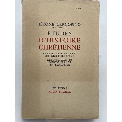 Etudes D'histoire Chrétienne. Le Christianisme Secret Du Carré Magique. Les Fouilles De Saint-Pierre Et La Tradition