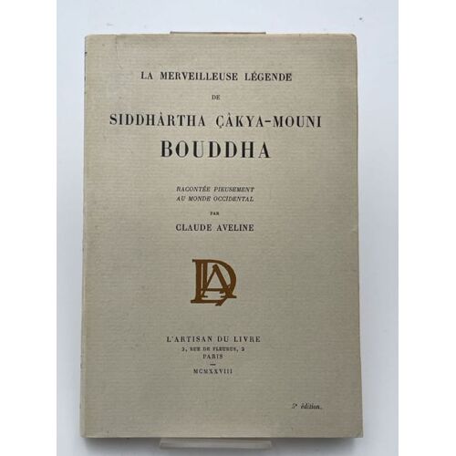 La Merveilleuse Legende De Siddhartha Ckya-Mouni Bouddha Racontée Pieusement Au Monde Occidental Par Claude Aveline.