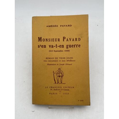 Monsieur Pavard S'en Va-T-En Guerre (6-8 Septembre 1939). Roman De Trois Jours Vécu Intensément Et Sans Défaillance