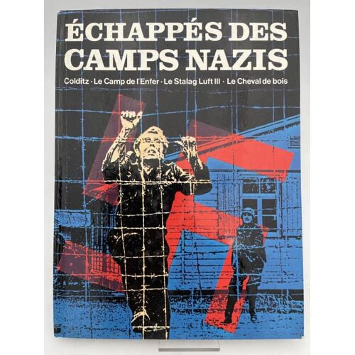 Echappés Des Camps Nazis. Colditz. Le Camps De L'enfer. Le Stalag Luft Iii. Le Cheval De Bois