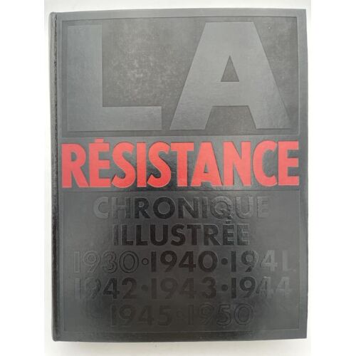 La Résistance. Une Chronique Illustrée 1930-1950