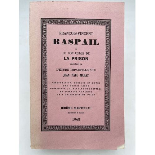 François-Vincent Raspail Ou Le Bon Usage De La Prison Précédé De L'étude Impartiale Sur Jean Paul Marat