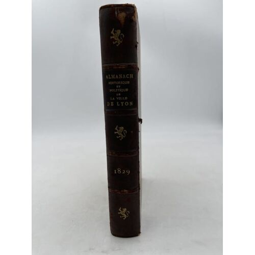 Almanach Historique Et Politique De La Ville De Lyon Et Du Département Du Rhone Pour L'an De Grace 1829