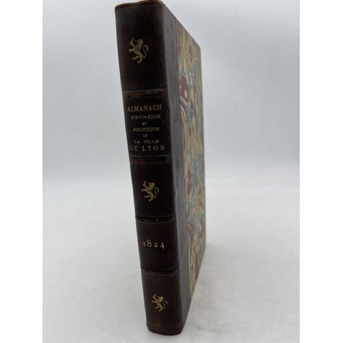 Almanach Historique Et Politique De La Ville De Lyon Et Du Département Du Rhone Pour L'an De Grace 1824