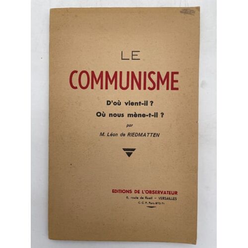 Le Communisme. D'ou Vient Il ? Ou Nous Mène T'il ?