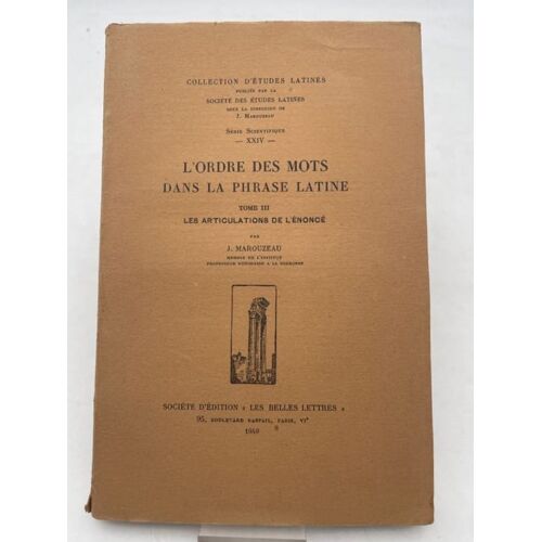 L'ordre Des Mots Dans La Phrase Latine. Tome Iii : Les Articulations De L'énoncé