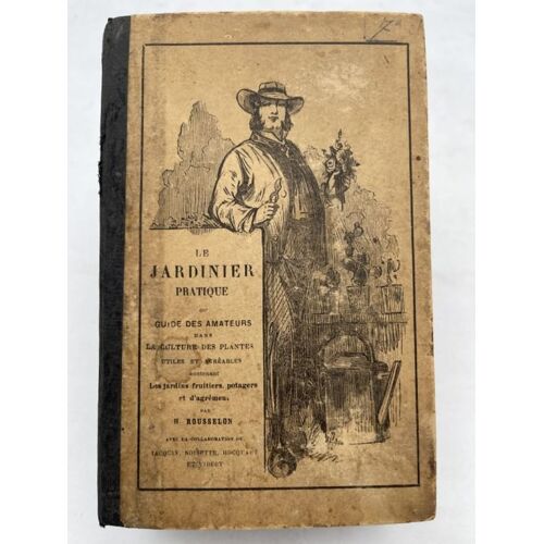 Le Jardinier Pratique Ou Guide Des Amateurs Dans La Culture Des Plantes Utiles Et Agréables