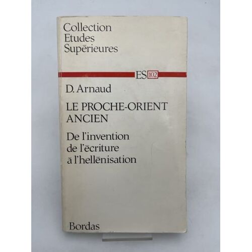 Le Proche-Orient Ancien. De L'invention De L'écriture À L'héllénisation