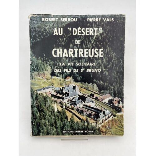 Au " Désert " De Chartreuse. La Vie Solitaire Des Fils De St Bruno