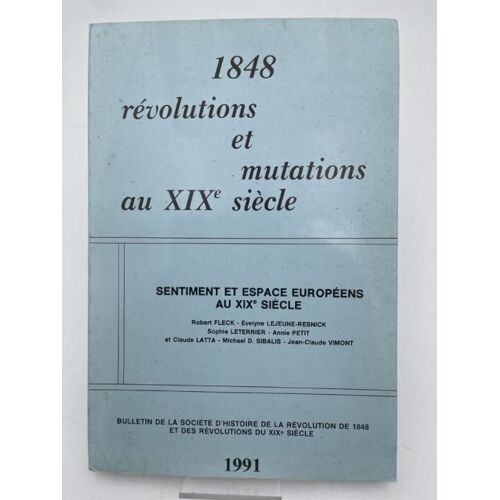 1848 Révolutions Et Mutations Au Xixe Siècle. Sentiment Et Espaces Européens Au Xixe Siècle