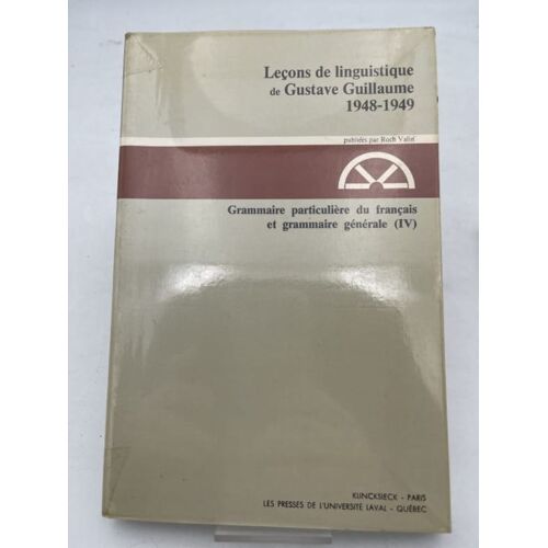 Leçons De Linguistique De Gustave Guillaume 1948-1949. Grammaire Particulière Du Français Et Grammaire Générale. Iv