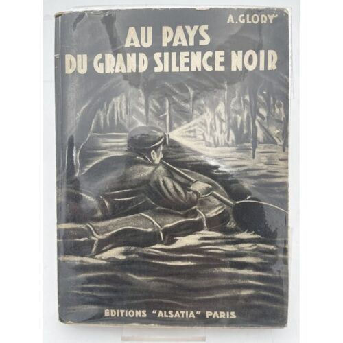 Au Pays Du Grand Silence Noir. Explorations Souterraines