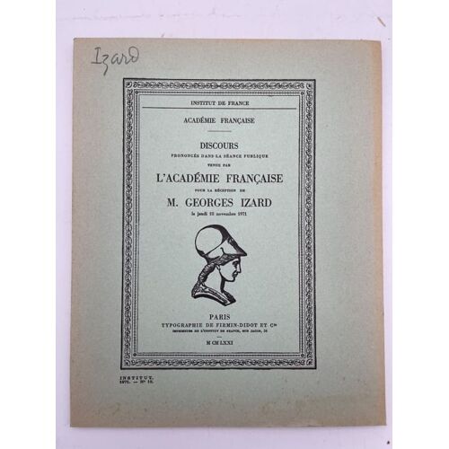 Discours Prononcé Dans La Séance Publique Tenue Par L'académie Française Pour La Réception De M Georges Izard Le Jeudi 18 Novembre 1971