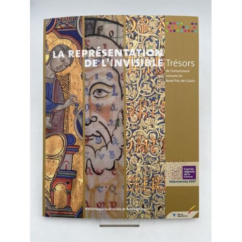 La Représentation De L'invisible. Trésors De L'enluminure Romane En Nord-Pas-De-Calais