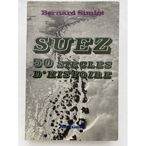 Suez. 50 Siecles D'histoire