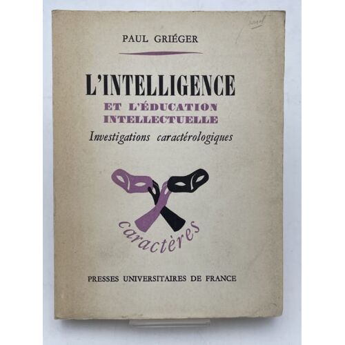 L'intelligence Et L'education Intellectuelle. Investigations Caracterologiques
