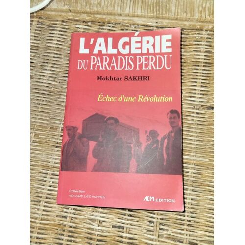 Livre L'Algérie Du Paradis Perdu - Mokhtar Sakhri - Essai Histoire Politique Algérie