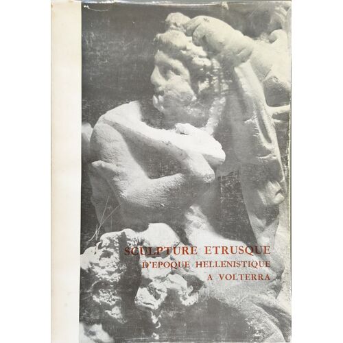 Sculpture Étrusque D'époque Hellénistique À Volterra (Sculptura Tardo-Etrusca Di Volterra)