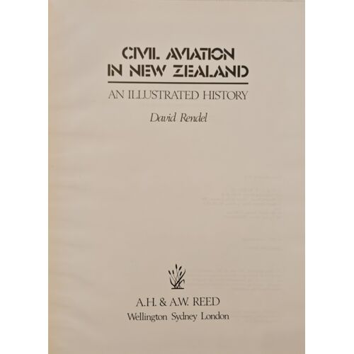 Civil Aviation In New Zealand - An Illustrated History - David Rendel - A.H. & A.W. Reed Wellington Sydney London, 1975